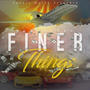 Finer Things (Explicit)