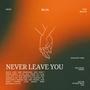 NEVER LEAVE YOU (Explicit)