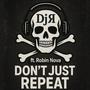 Don't just Repeat (feat. Robin Nova)