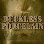 Reckless Porcelain