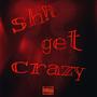 sh!t get crazy (Explicit)