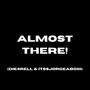 Almost there! (feat. Die4rell & Itssjorgeaboiiii) [Explicit]