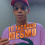 Tô Tacando Mesmo (Explicit)