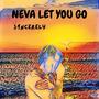 Neva Let You Go