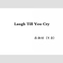 Laugh Till You Cry