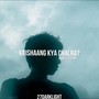 Krishaang kya chalra (Raw version)