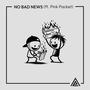 No Bad News (feat. Go Go Gadget Pink Packet) [Explicit]