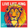 Live Like a King (Think Like a Lion)