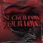 Sucker For Your Love