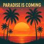 Paradise Is Coming