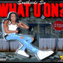 WHAT U ON (Explicit)