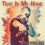 Trap in My Home (Explicit)