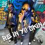 Be In Yo Skin (Explicit)