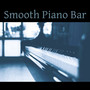 Smooth Piano Bar – Best Piano Jazz, Smooth Jazz, Easy Listening, Late Night, Chill Music