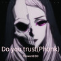 Do you trust(Phonk)