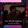 NA MADRUGADA (Explicit)