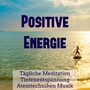 Positive Energie - Tägliche Meditation Tiefenentspannung Atemtechniken Musik mit Meditative Natur Spirituelle Geräusche