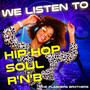 We Listen to Hip-Hop Soul R'N'B
