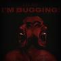 I'M BUGGING! (Explicit)