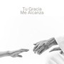 Tu Gracia Me Alcanza