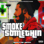 Smoke Somethin (Explicit)