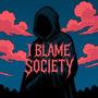 I Blame Society (Explicit)