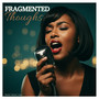 Fragmented Thoughts