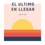 El Ultimo en Llegar (Explicit)