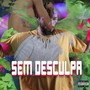 Sem Desculpa (Explicit)