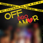 OFF PRO AMOR (Explicit)