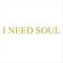 I Need Soul