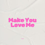 Make You Love Me