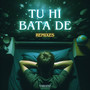 Tu hi bata de (Remixes)