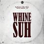 Whine Suh (feat. Tonfyah, Wezzy Baron, Whidberry & Kilo)