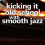 Kicking It Old School Smooth Jazz