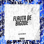 Flauta de Bigode (Explicit)