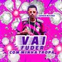 Vai Fuder Com Minha Tropa (Explicit)