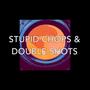 Stupid Chops & Double Shots (Explicit)