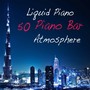 Liquid Piano: 50 Piano Bar Atmosphere Music, Sensual Wine Bar, Restaurant and Dinner Piano Music, Ea