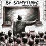 Be Something (Explicit)