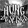 Hung n Despised (Explicit)