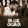 Dá-lhe Cachaça (Ao Vivo)