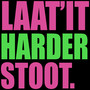 LAAT'IT HARDER STOOT