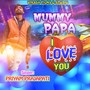 Mummy Papa I Love You