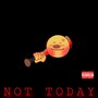 Not Today (feat. Rolling Church) [Explicit]
