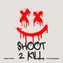 Shoot 2 Kill (Explicit)