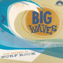 Big Waves: Five Decades of Surf Rock