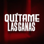 Quítame Las Ganas (Explicit)