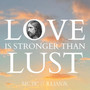 Love Is Stronger Than Lust