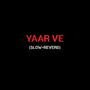 Yaar Ve (slow+reverb) (feat. Akash Choudhary)